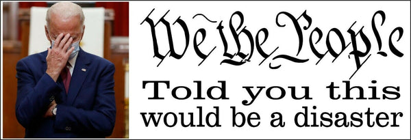 We the People Told you this would be a Disaster Anti Biden AUTO MAGNET 8.6"x3