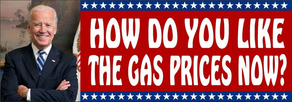 Anti Joe Biden Auto MAGNET How do you like the gas prices now" 8.6" x 3" MAGNET