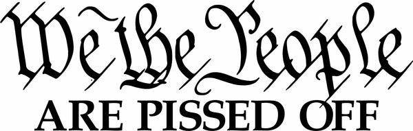 We the people are pissed off die cut sticker