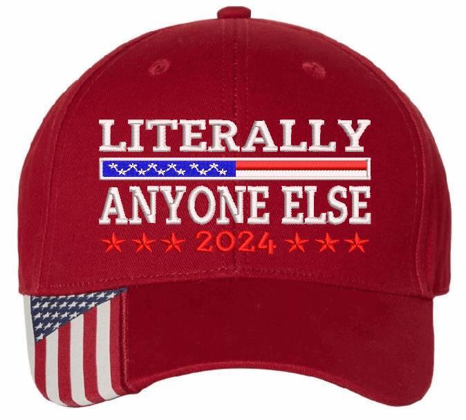 Trump 2024 Hat "LITERALLY ANYONE ELSE" Embroidered Hat