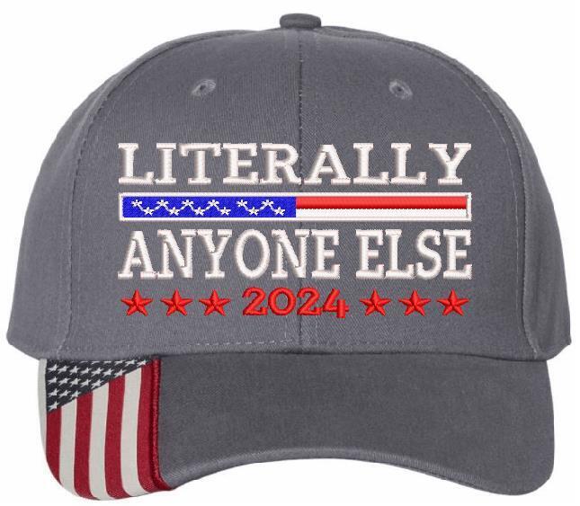 Trump 2024 Hat "LITERALLY ANYONE ELSE" Embroidered Hat