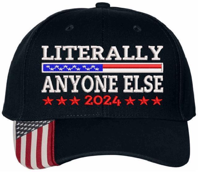 Trump 2024 Hat "LITERALLY ANYONE ELSE" Embroidered Hat