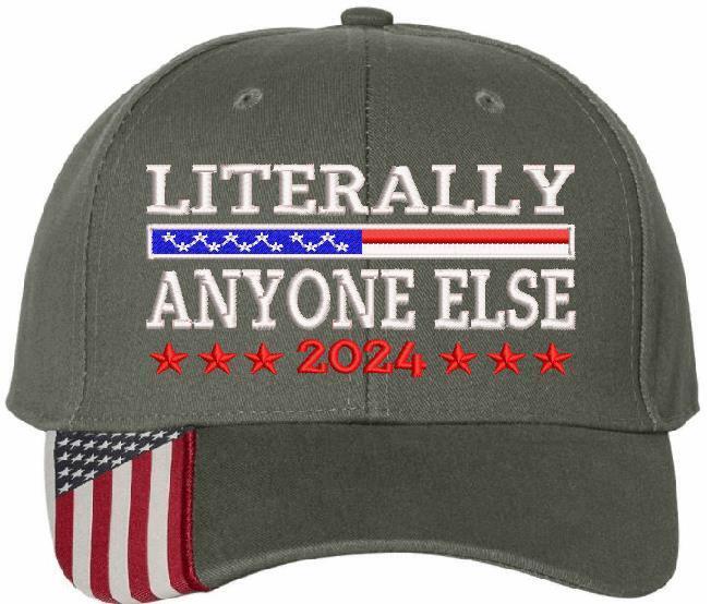 Trump 2024 Hat "LITERALLY ANYONE ELSE" Embroidered Hat