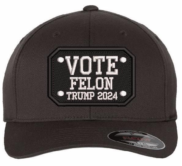 Trump 2024 Hat - VOTE FELON TRUMP 2024 Embroidered Flex/Adjustable Trump Hat