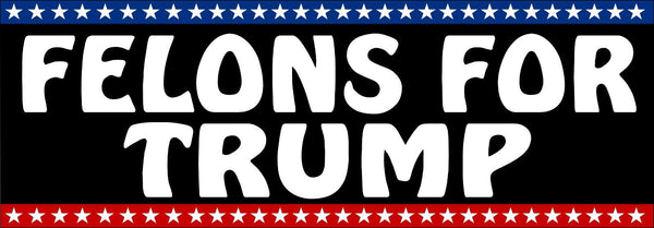 Felons for Trump Bumper Sticker or magnet Funny Anti-Trump Decal Trump 2024 MAGA