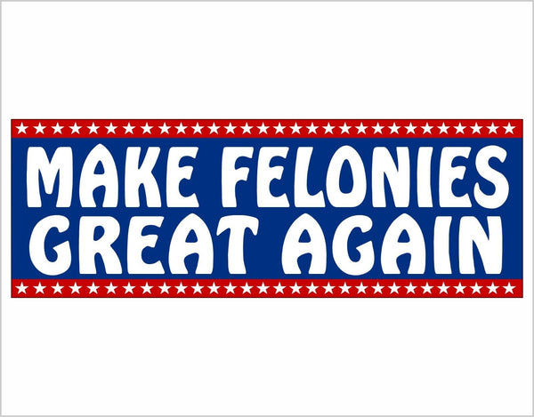 Trump 2024 Make Felonies Great Again Convicted Felon Bumper Sticker or Magnet