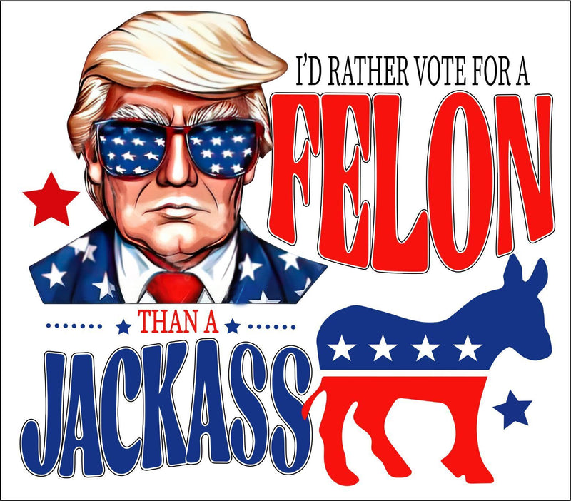 Voting for the Felon not the Jackass Window Sticker