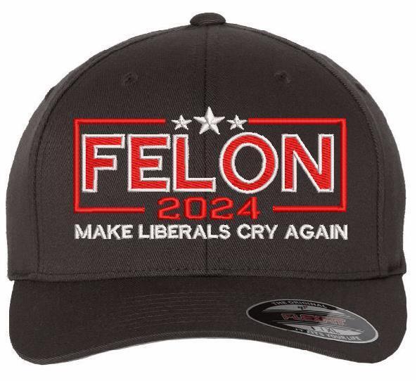 Trump 2024 Hat - FELON 2024 MAKE LIBERALS CRY AGAIN Flex fit or Adjustable Hat