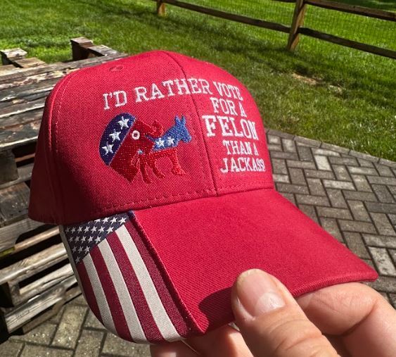 Trump 2024 Hat "I'd Rather Vote for a Felon than a Jackass" Embroidered Hat MAGA