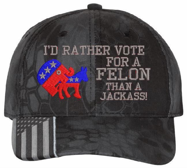 Trump 2024 Hat "I'd Rather Vote for a Felon than a Jackass" Embroidered Hat MAGA