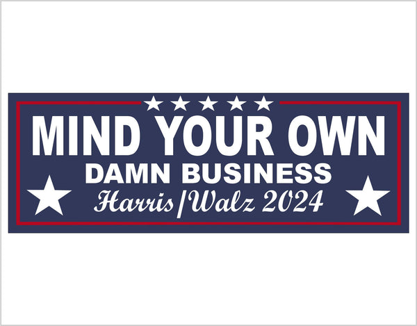 Harris Walz 2024 Bumper Sticker Mind your own damn business Harris