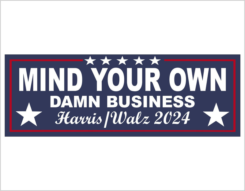 Harris Walz 2024 Bumper Sticker Mind your own damn business Harris