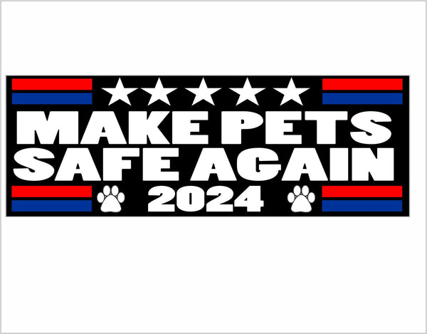 Make Pets Safe Again Bumper Sticker Trump 2024 Cats Dogs Safe Again