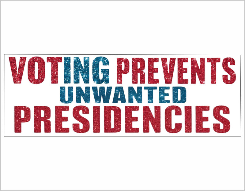 Voting Prevents Unwanted Presidencies Vinyl Sticker or Magnet