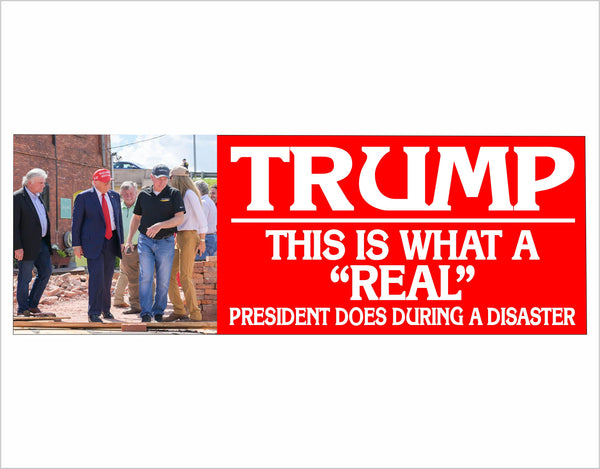 Trump 2024 Bumper Sticker What a real President does during a disaster