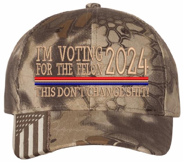 Trump 2024  "VOTING FOR A FELON Embroidered Hat