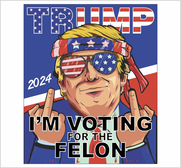 Convicted Felon Trump 2024 Middle Finger Voting for a Felon Sticker or Magnet