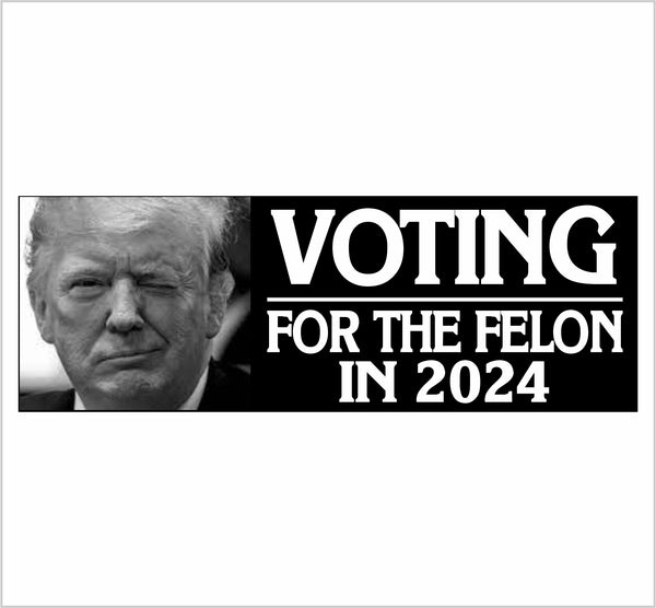 Trump 2024 Voting for the FELON Sticker or Magnet MAGA