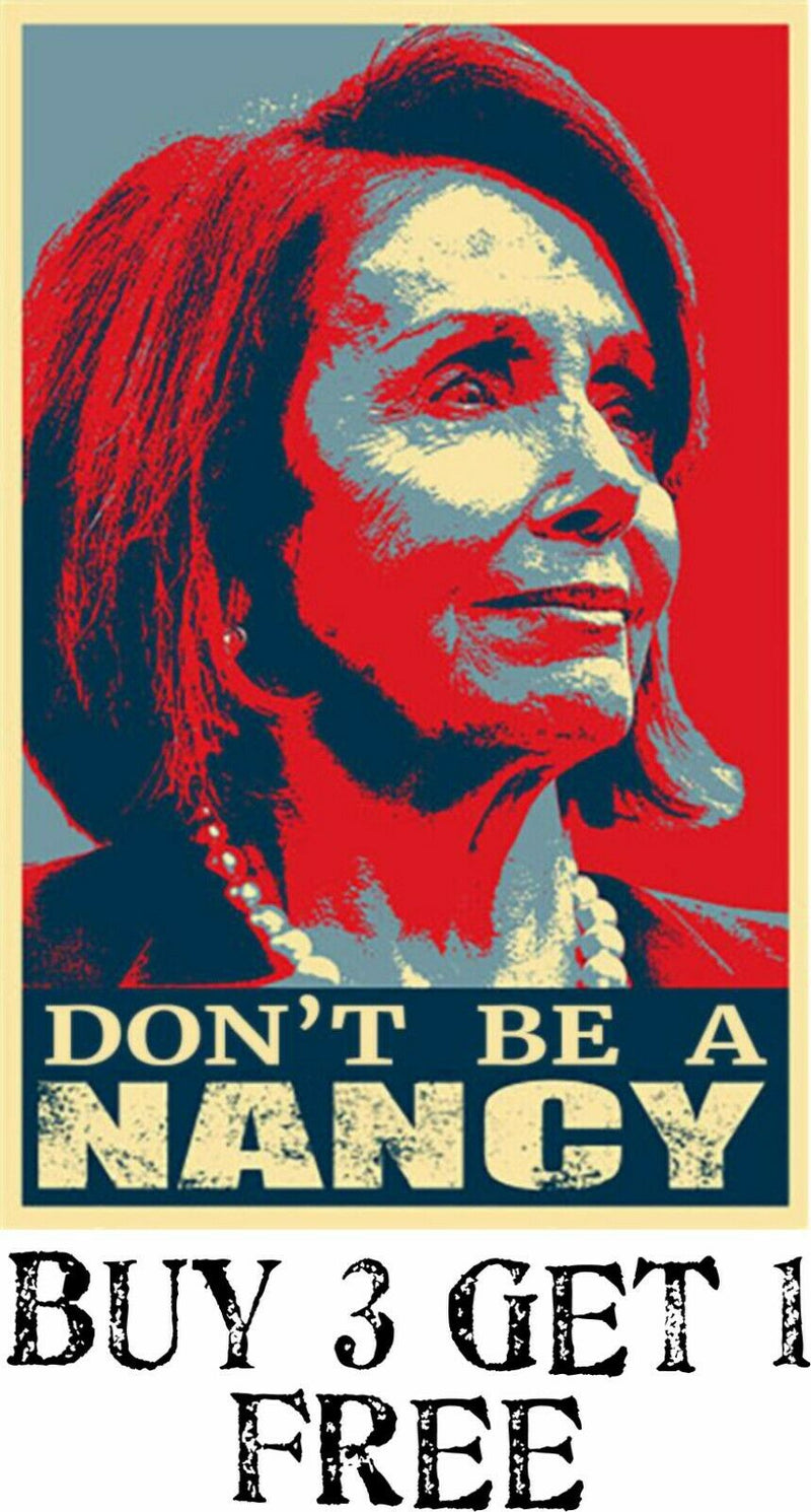 Don't Be Nancy Pelosi Funny Political Sticker 6" x 4" Bumper Sticker Pro Trump