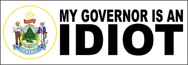 My governor is an idiot bumper sticker - State of Maine 8.8" x 3" Decal
