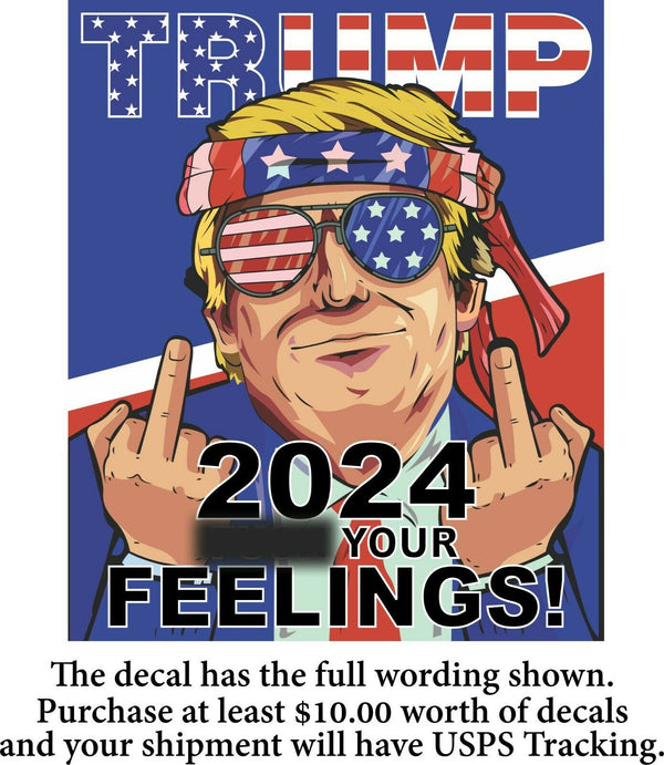 Trump 2024 Sticker "F**K YOUR FEELINGS" 6" x 5" Exterior Bumper / Window Decal