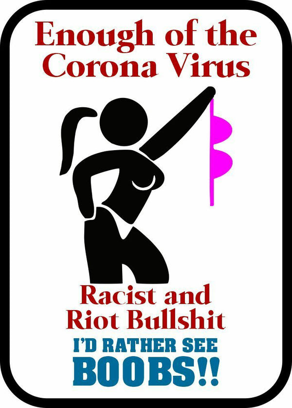 Enough of the Corona Racism Riots We Want Boobs Window Sticker - Various Sizes