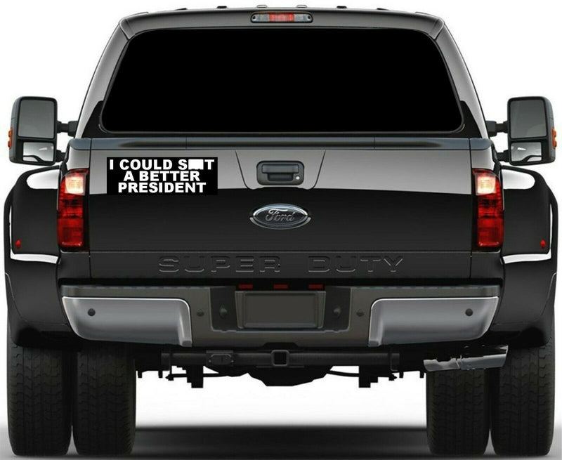 I could Sh*t A Better President MAGNET 8.7" x 3" Bumper or Body Auto Magnet