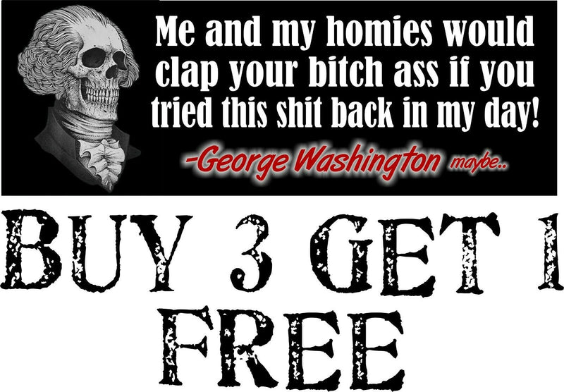 George Washington Me and my homies clap that Bit&h Ass Bumper Sticker 8.7" x 3"