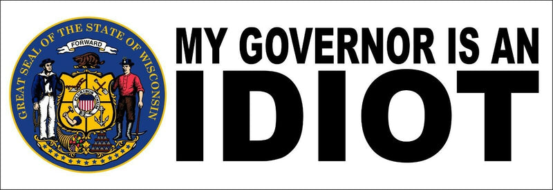 My governor is an idiot AUTO MAGNET - Wisconsin Version - 8.6" X 3" MAGNET