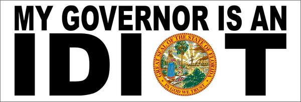 My governor is an idiot bumper sticker - STATE OF FLORIDA Version - 8.8" x 3"