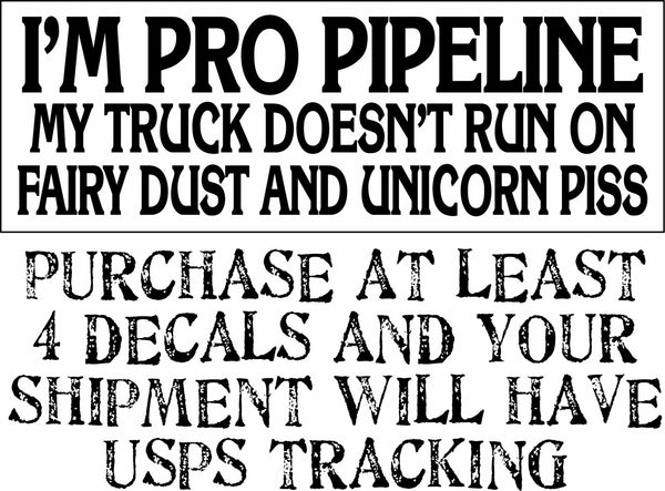 I'm Pro Pipeline My Truck Doesn't Run On Fairy Dust Unicorn Piss Decal  8.7"x3"