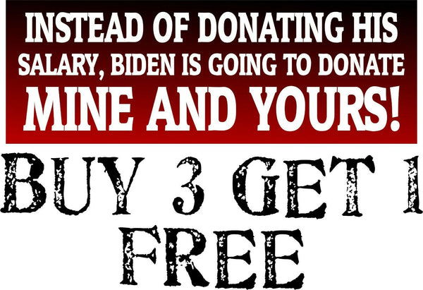Biden Bumper Sticker - Donating Mine and Your Salary Bumper Sticker 8.7" x 3"