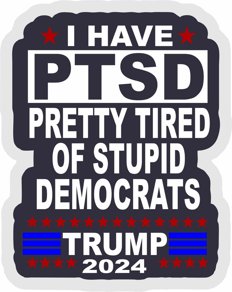 PTSD Pretty Tired of Stupid Democrats 2024 Window/Bumper Sticker 6" x 4" Sticker