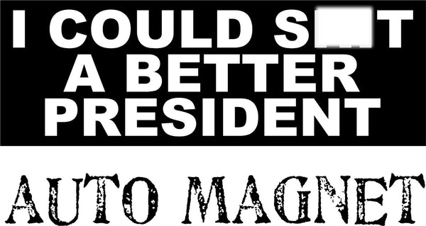 I could Sh*t A Better President Auto MAGNET 8.7" x 3" ANTI BIDEN MAGNET