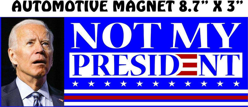 NOT MY PRESIDENT Joe Biden ANTI BIDEN MAGNET PRO TRUMP 8.7" X 3" MAGNET