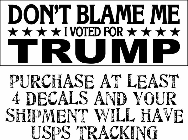 TRUMP BUMPER STICKER-Don't Blame Me I Voted For Trump - 8.7" x 3" Bumper Sticker