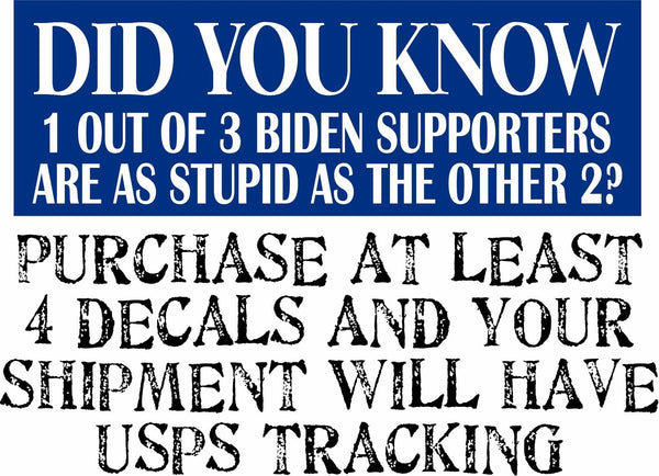 Anti Joe Biden Bumper Sticker DID YOU KNOW 1 out of 3 biden supporters 8.7" x 3"