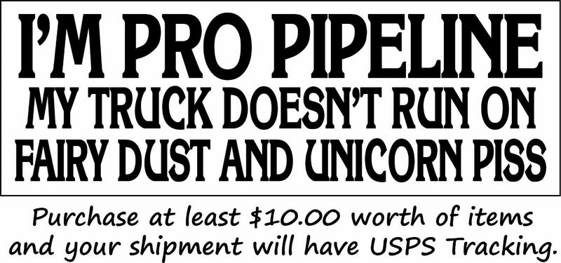 I'm Pro Pipeline My Truck Doesn't Run On Fairy Dust Unicorn Piss MAGNET 8.6"X3"
