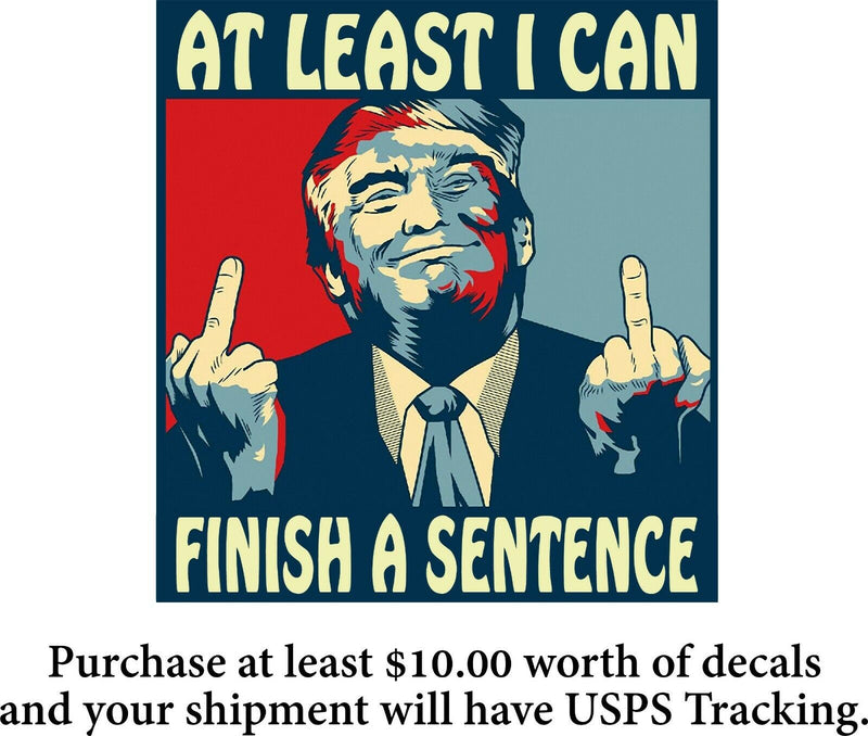 Trump Sticker "AT LEAST I CAN FINISH A SENTENCE" Window Sticker - Various Sizes