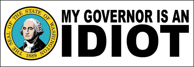 My governor is an idiot bumper sticker decal - Washington State - 8.7" x 3"