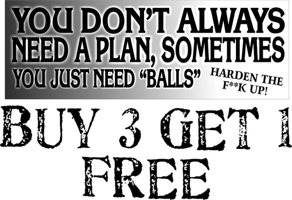 Don't always have a plan you just need balls harden up bumper sticker 8.6" x 3"