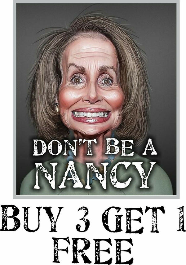 Don't Be Nancy Pelosi Version 2 Funny Political Sticker 6" x 5" Bumper Sticker