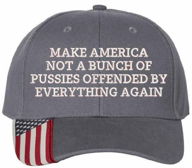 Make America not a bunch of pussies offended by everything again Embroidered Hat