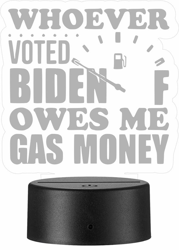Voted Biden owes gas money Acrylic LED Base Design Package - Powercall Sirens LLC