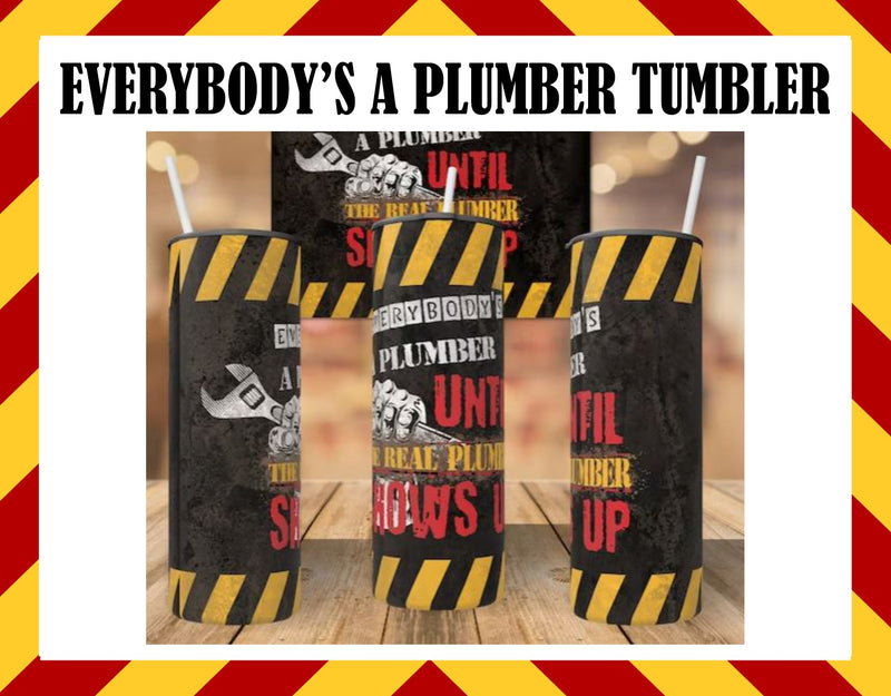 Everybody's a Plumber Sublimated Tumbler