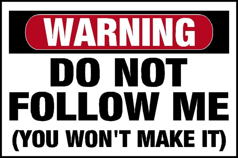 Warning, Do Not Follow Me, You Won't Make It Decal